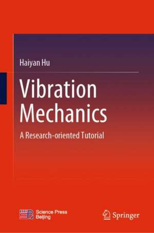 Vibration Mechanics: A Research-oriented Tutorial de Haiyan Hu