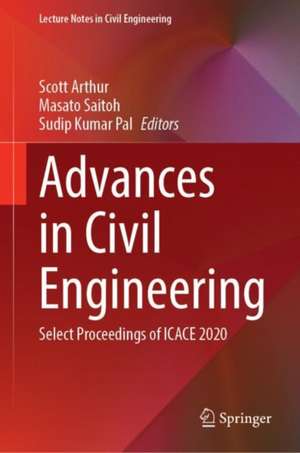 Advances in Civil Engineering: Select Proceedings of ICACE 2020 de Scott Arthur