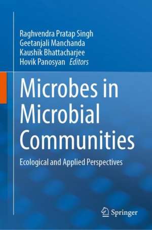 Microbes in Microbial Communities: Ecological and Applied Perspectives de Raghvendra Pratap Singh