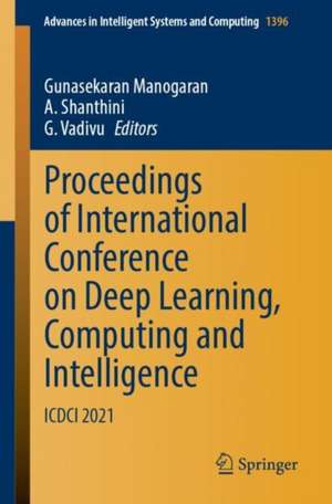 Proceedings of International Conference on Deep Learning, Computing and Intelligence: ICDCI 2021 de Gunasekaran Manogaran