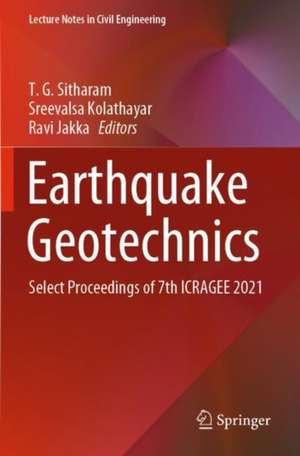 Earthquake Geotechnics: Select Proceedings of 7th ICRAGEE 2021 de T. G. Sitharam