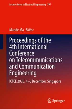 Proceedings of the 4th International Conference on Telecommunications and Communication Engineering: ICTCE 2020, 4-6 December, Singapore de Maode Ma