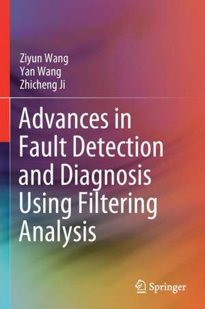 Advances in Fault Detection and Diagnosis Using Filtering Analysis de Ziyun Wang