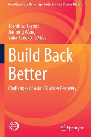 Build Back Better: Challenges of Asian Disaster Recovery de Toshihisa Toyoda