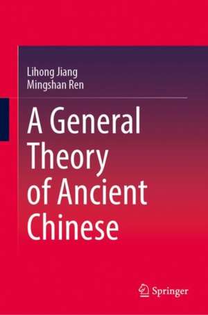 A General Theory of Ancient Chinese de Lihong Jiang