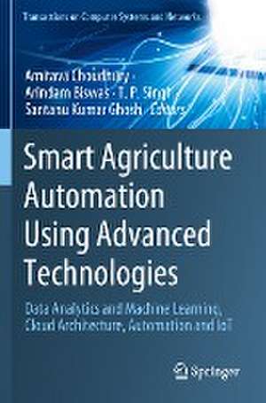 Smart Agriculture Automation Using Advanced Technologies: Data Analytics and Machine Learning, Cloud Architecture, Automation and IoT de Amitava Choudhury