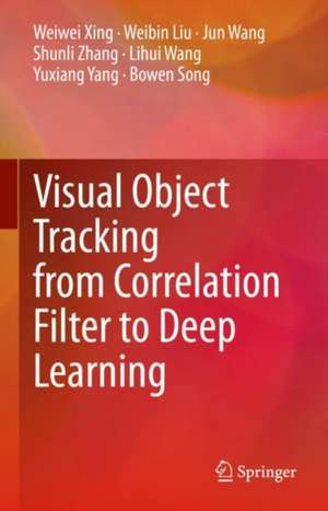 Visual Object Tracking from Correlation Filter to Deep Learning de Weiwei Xing