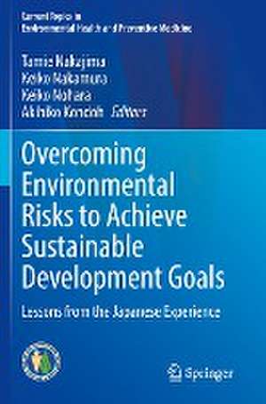 Overcoming Environmental Risks to Achieve Sustainable Development Goals: Lessons from the Japanese Experience de Tamie Nakajima