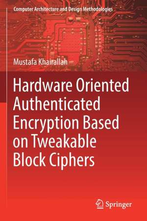 Hardware Oriented Authenticated Encryption Based on Tweakable Block Ciphers de Mustafa Khairallah