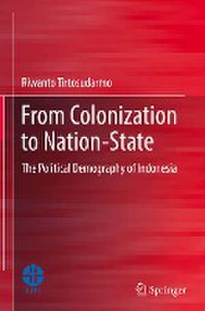 From Colonization to Nation-State: The Political Demography of Indonesia de Riwanto Tirtosudarmo