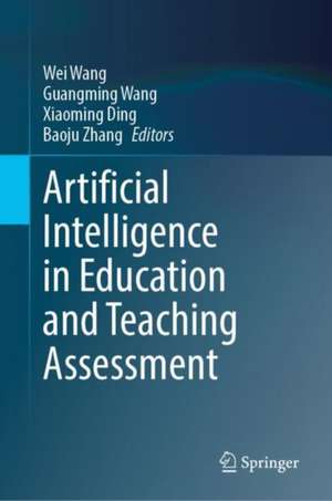 Artificial Intelligence in Education and Teaching Assessment de Wei Wang