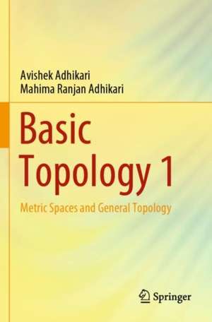 Basic Topology 1: Metric Spaces and General Topology de Avishek Adhikari