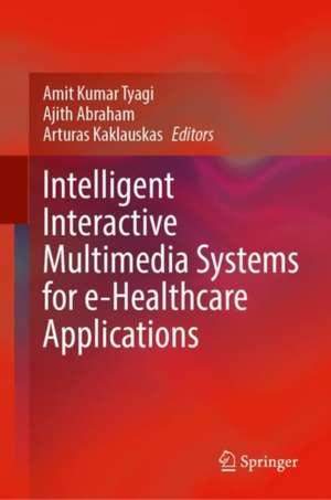 Intelligent Interactive Multimedia Systems for e-Healthcare Applications de Amit Kumar Tyagi