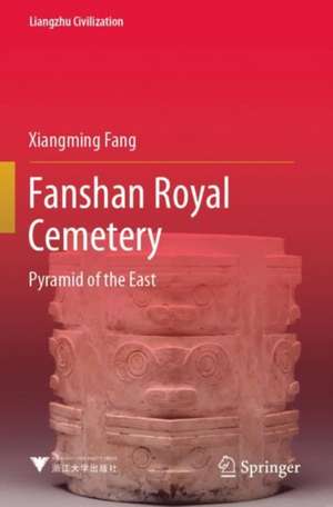 Fanshan Royal Cemetery: Pyramid of the East de Xiangming Fang