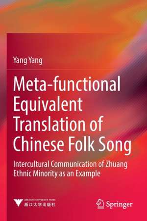 Meta-functional Equivalent Translation of Chinese Folk Song: Intercultural Communication of Zhuang Ethnic Minority as an Example de Yang Yang