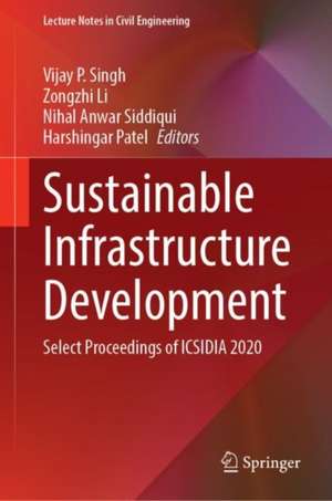 Sustainable Infrastructure Development: Select Proceedings of ICSIDIA 2020 de Vijay P. Singh