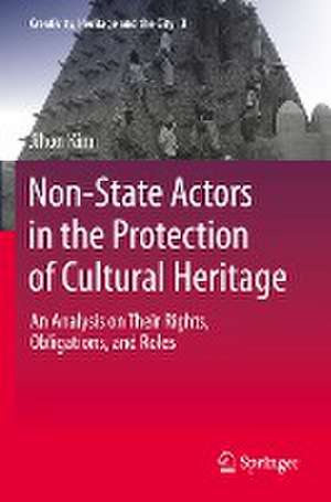 Non-State Actors in the Protection of Cultural Heritage: An Analysis on Their Rights, Obligations, and Roles de Jihon Kim