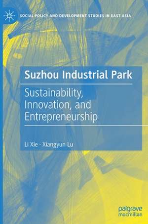 Suzhou Industrial Park: Sustainability, Innovation, and Entrepreneurship de Li Xie