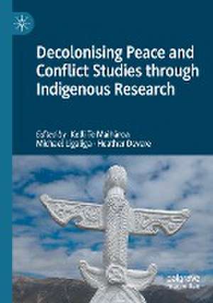 Decolonising Peace and Conflict Studies through Indigenous Research de Kelli Te Maihāroa