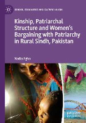 Kinship, Patriarchal Structure and Women’s Bargaining with Patriarchy in Rural Sindh, Pakistan de Nadia Agha