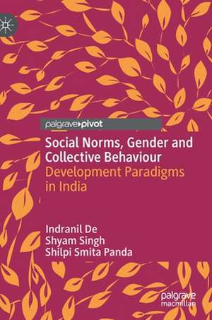 Social Norms, Gender and Collective Behaviour: Development Paradigms in India de Indranil De