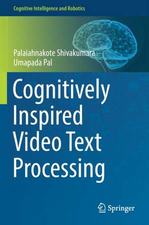 Cognitively Inspired Video Text Processing de Palaiahnakote Shivakumara