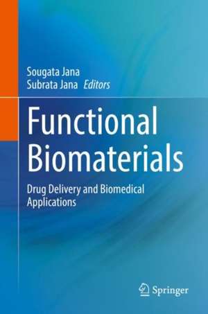 Functional Biomaterials: Drug Delivery and Biomedical Applications de Sougata Jana