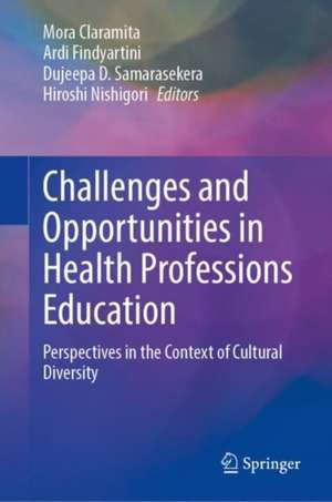 Challenges and Opportunities in Health Professions Education: Perspectives in the Context of Cultural Diversity de Mora Claramita