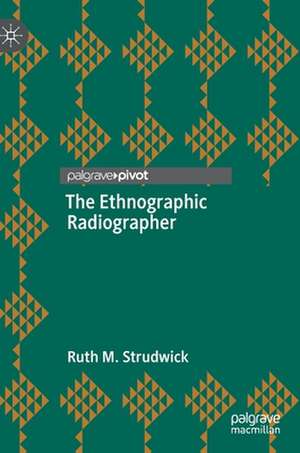 The Ethnographic Radiographer de Ruth M. Strudwick