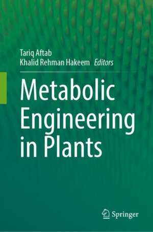 Metabolic Engineering in Plants de Tariq Aftab