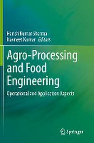 Agro-Processing and Food Engineering: Operational and Application Aspects de Harish Kumar Sharma