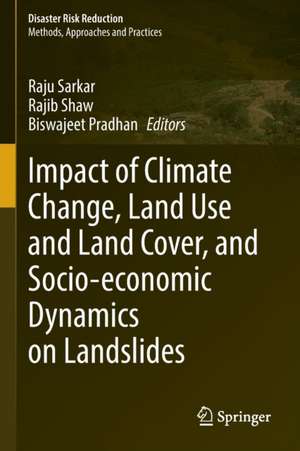 Impact of Climate Change, Land Use and Land Cover, and Socio-economic Dynamics on Landslides de Raju Sarkar