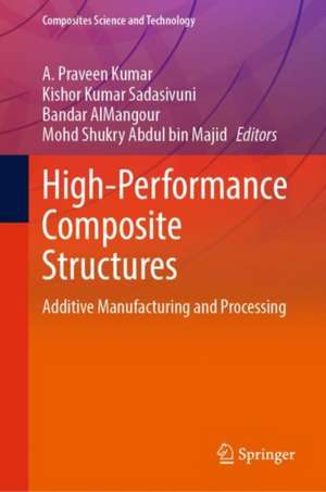 High-Performance Composite Structures: Additive Manufacturing and Processing de A. Praveen Kumar