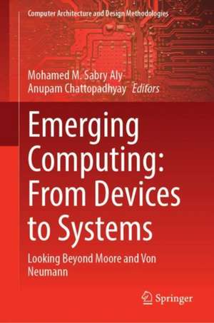 Emerging Computing: From Devices to Systems: Looking Beyond Moore and Von Neumann de Mohamed M. Sabry Aly