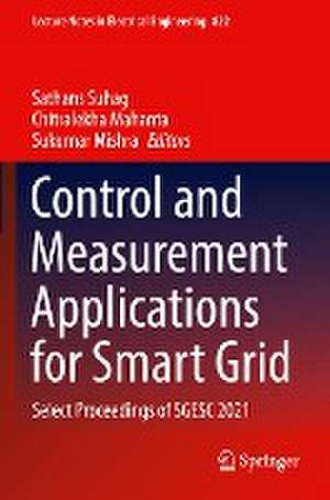 Control and Measurement Applications for Smart Grid: Select Proceedings of SGESC 2021 de Sathans Suhag