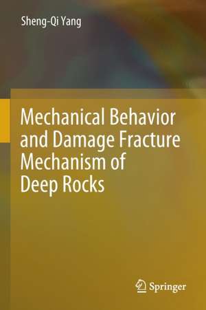 Mechanical Behavior and Damage Fracture Mechanism of Deep Rocks de Sheng-Qi Yang