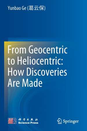 From Geocentric to Heliocentric: How Discoveries Are Made de Yunbao Ge (葛云保)