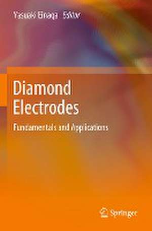 Diamond Electrodes: Fundamentals and Applications de Yasuaki Einaga