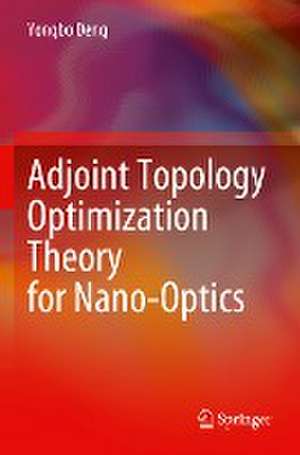 Adjoint Topology Optimization Theory for Nano-Optics de Yongbo Deng