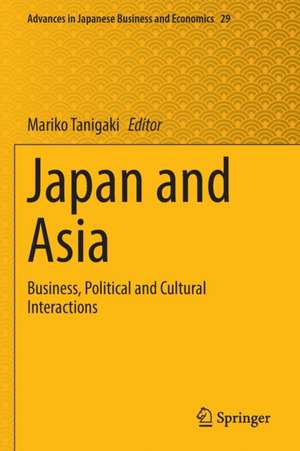 Japan and Asia: Business, Political and Cultural Interactions de Mariko Tanigaki