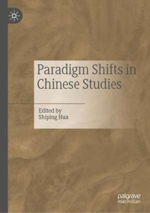 Paradigm Shifts in Chinese Studies de Shiping Hua