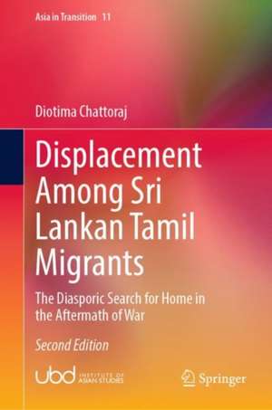 Displacement Among Sri Lankan Tamil Migrants: The Diasporic Search for Home in the Aftermath of War de Diotima Chattoraj