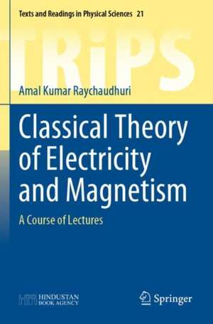 Classical Theory of Electricity and Magnetism: A Course of Lectures de Amal Kumar Raychaudhuri