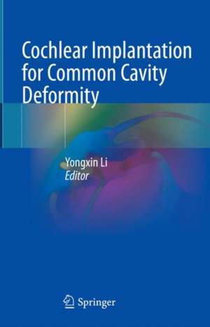 Cochlear Implantation for Common Cavity Deformity de Yongxin Li