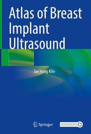 Atlas of Breast Implant Ultrasound de Jae Hong Kim