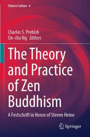 The Theory and Practice of Zen Buddhism: A Festschrift in Honor of Steven Heine de Charles S. Prebish