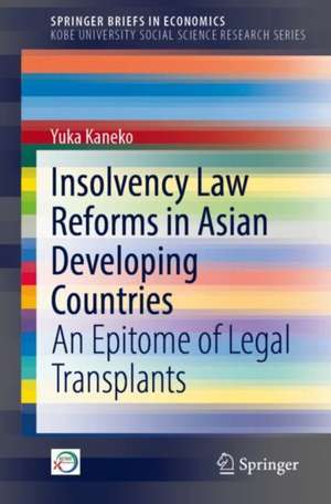 Insolvency Law Reforms in Asian Developing Countries: An Epitome of Legal Transplants de Yuka Kaneko