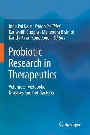 Probiotic Research in Therapeutics: Volume 5: Metabolic Diseases and Gut Bacteria de Indu Pal Kaur