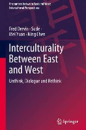 Interculturality Between East and West: Unthink, Dialogue and Rethink de Fred Dervin