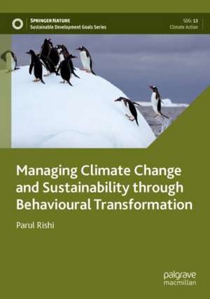 Managing Climate Change and Sustainability through Behavioural Transformation de Parul Rishi